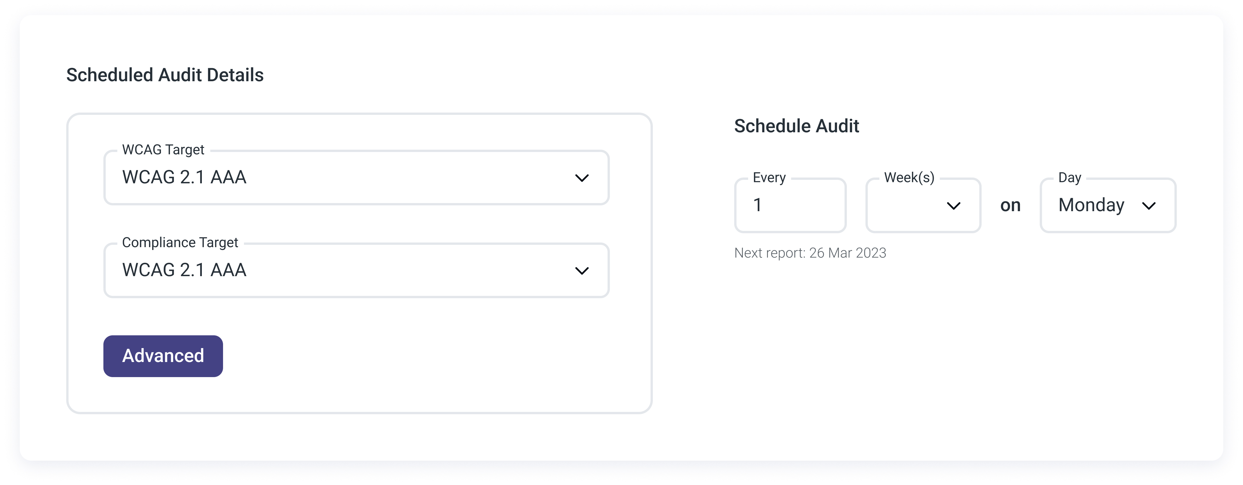 A screenshot of the 'Scheduled Audit Details' is displayed. On the left side, it features two dropdown menus: the first dropdown is labeled 'WCAG Target' with the selected option being 'WCAG 2.1 AAA'; the second dropdown is labeled 'Compliance Target' and is also set to 'WCAG 2.1 AAA'. Below this is a button labeled 'Advanced'. On the right side, a subsection labeled 'Schedule Audit' is present. It features a field labeled 'Every' with '1' entered, followed by a dropdown labeled 'Week(s)'. Next to it is a field labeled 'Day' with the option 'Monday' selected. Below the scheduling options, there's a note saying 'Next report: 26 Mar 2023.